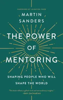 A mentorálás ereje: Shaping People Who Will Shape the World - The Power of Mentoring: Shaping People Who Will Shape the World