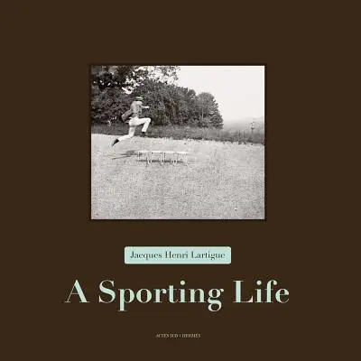 Jacques Henri Lartigue: Lartigartig: A Sporting Life - Jacques Henri Lartigue: A Sporting Life