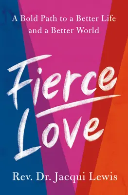 Fierce Love: Egy merész út a vad bátorsághoz és a szabályszegő kedvességhez, amely meggyógyíthatja a világot - Fierce Love: A Bold Path to Ferocious Courage and Rule-Breaking Kindness That Can Heal the World