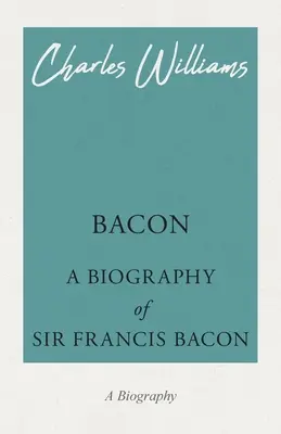 Bacon - Sir Francis Bacon életrajza - Bacon - A Biography of Sir Francis Bacon