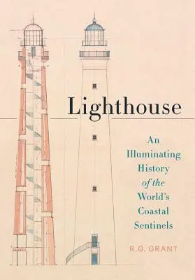 Lighthouse: A világ parti őrszemeinek megvilágító története - Lighthouse: An Illuminating History of the World's Coastal Sentinels