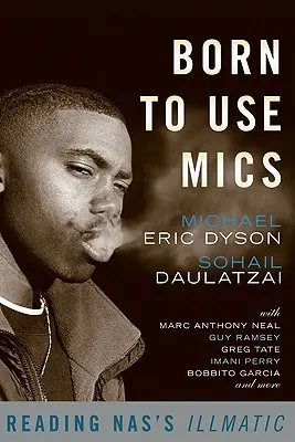 Born to Use Mics: Čtení Nasovy knihy Illmatic - Born to Use Mics: Reading Nas's Illmatic