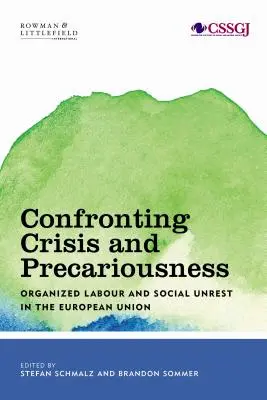 Szembenézés a válsággal és a bizonytalansággal: A szervezett munka és a társadalmi nyugtalanság az Európai Unióban - Confronting Crisis and Precariousness: Organised Labour and Social Unrest in the European Union
