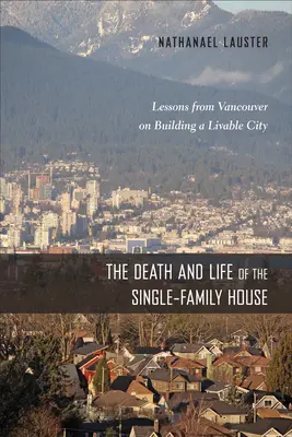 Az egycsaládos ház halála és élete: Vancouver tanulságai az élhető város építéséről - The Death and Life of the Single-Family House: Lessons from Vancouver on Building a Livable City