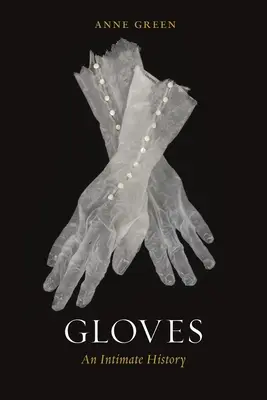 Kesztyű: An Intimate History - Gloves: An Intimate History