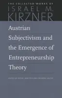 Az osztrák szubjektivizmus és a vállalkozáselmélet kialakulása - Austrian Subjectivism and the Emergence of Entrepreneurship Theory