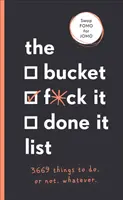 Bucket, F*ck it, Done it List - 3669 dolog, amit meg kell tenned. Or Not. Whatever - Bucket, F*ck it, Done it List - 3,669 Things to Do. Or Not. Whatever