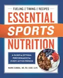 Alapvető sporttáplálkozás: Útmutató az optimális teljesítményhez minden aktív ember számára - Essential Sports Nutrition: A Guide to Optimal Performance for Every Active Person