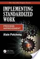 A szabványosított munka megvalósítása: Folyamatfejlesztés - Implementing Standardized Work: Process Improvement