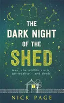 A fészer sötét éjszakája: A férfiak, a kapuzárási válság, a spiritualitás - és a fészerek - The Dark Night of the Shed: Men, the Midlife Crisis, Spirituality - And Sheds