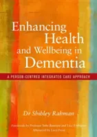 Az egészség és a jólét fokozása demenciában: A személyközpontú integrált gondozási megközelítés - Enhancing Health and Wellbeing in Dementia: A Person-Centred Integrated Care Approach