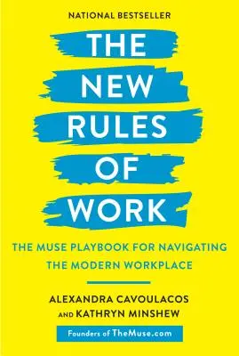 A munka új szabályai: A múzsa játékkönyve a modern munkahelyen való eligazodáshoz - The New Rules of Work: The Muse Playbook for Navigating the Modern Workplace