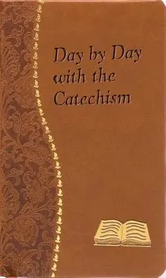 Napról napra a katekizmussal: Percnyi elmélkedések minden napra, amelyek tartalmaznak egy részletet a katekizmusból, egy elmélkedést és egy imát - Day by Day with the Catechism: Minute Meditations for Every Day Containing an Excerpt from the Catechism, a Reflection, and a Prayer