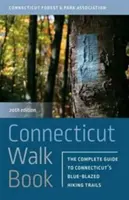 Connecticut Walk Book: A teljes útmutató Connecticut kék színű túraútvonalaihoz - Connecticut Walk Book: The Complete Guide to Connecticut's Blue-Blazed Hiking Trails