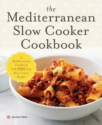 Mediterrán lassúfőző szakácskönyv: Egy mediterrán szakácskönyv 101 egyszerű lassúfőzős recepttel - Mediterranean Slow Cooker Cookbook: A Mediterranean Cookbook with 101 Easy Slow Cooker Recipes