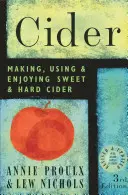 Cider: Cider: Édes és kemény almabor készítése, használata és élvezete - Cider: Making, Using, & Enjoying Sweet & Hard Cider