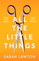 All The Little Things - Feszült és lebilincselő thriller felejthetetlen végkifejlettel - All The Little Things - A tense and gripping thriller with an unforgettable ending