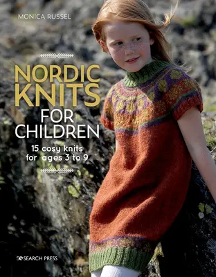 Nordic Knits for Children: 15 hangulatos kötés 3 és 9 éves korosztály számára - Nordic Knits for Children: 15 Cosy Knits for Ages 3 to 9
