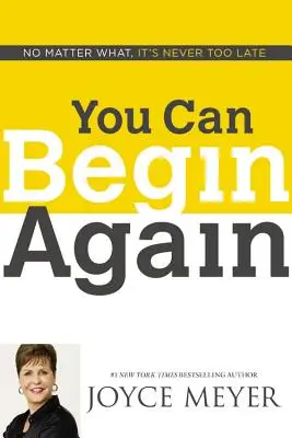 You Can Begin Again (Újrakezdheted): Nem számít, mi történik, sosem késő - You Can Begin Again: No Matter What, It's Never Too Late