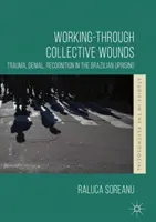 A kollektív sebek feldolgozása: Trauma, tagadás, felismerés a brazil felkelésben - Working-Through Collective Wounds: Trauma, Denial, Recognition in the Brazilian Uprising