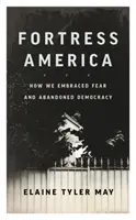 Amerika-erőd: Hogyan fogadtuk el a félelmet és hagytuk cserben a demokráciát? - Fortress America: How We Embraced Fear and Abandoned Democracy