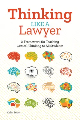 Gondolkodj úgy, mint egy ügyvéd: A keretrendszer a kritikus gondolkodás tanításához minden diák számára - Thinking Like a Lawyer: A Framework for Teaching Critical Thinking to All Students