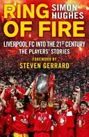 A tűzgyűrű: Liverpool FC Into the 21st Century: A játékosok történetei - Ring of Fire: Liverpool FC Into the 21st Century: The Players' Stories