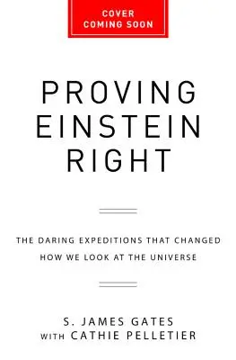 Einstein igazának bizonyítása: A merész expedíciók, amelyek megváltoztatták az univerzumról alkotott képünket - Proving Einstein Right: The Daring Expeditions That Changed How We Look at the Universe