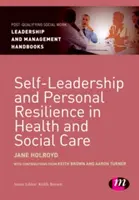 Önvezetés és személyes ellenálló képesség az egészségügyi és szociális ellátásban - Self-Leadership and Personal Resilience in Health and Social Care