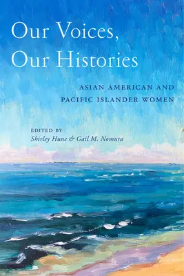 Hangjaink, történeteink: Ázsiai amerikai és csendes-óceáni szigeti nők - Our Voices, Our Histories: Asian American and Pacific Islander Women