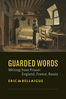 Őrzött szavak: Writing from Prison: Anglia, Franciaország, Oroszország - Guarded Words: Writing from Prison: England, France, Russia