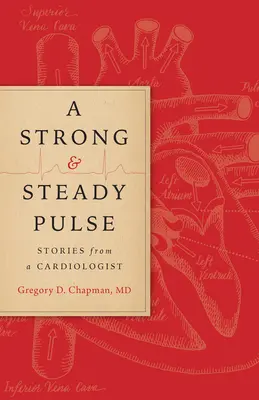 Erős és egyenletes pulzus: Történetek egy kardiológustól - A Strong and Steady Pulse: Stories from a Cardiologist