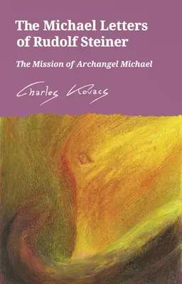 Rudolf Steiner Mihály levelei: Mihály arkangyal küldetése - The Michael Letters of Rudolf Steiner: The Mission of Archangel Michael