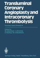 Transzluminális koszorúér-angioplasztika és intrakoronáriás trombolízis: Koszorúér-betegség IV - Transluminal Coronary Angioplasty and Intracoronary Thrombolysis: Coronary Heart Disease IV