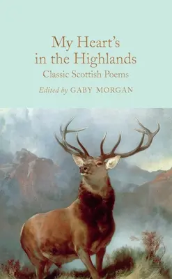 A szívem a Felföldön van: Klasszikus skót versek - My Heart's in the Highlands: Classic Scottish Poems