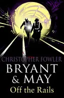 Bryant and May Off the Rails (Bryant and May 8) - (Bryant & May 8. könyv) - Bryant and May Off the Rails (Bryant and May 8) - (Bryant & May Book 8)