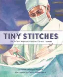 Apró öltések: Vivien Thomas orvosi úttörő élete - Tiny Stitches: The Life of Medical Pioneer Vivien Thomas