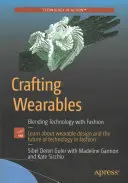 Crafting Wearables: A technológia és a divat ötvözése - Crafting Wearables: Blending Technology with Fashion