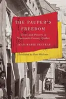 A koldus szabadsága: Bűnözés és szegénység a tizenkilencedik századi Quebecben - The Pauper's Freedom: Crime and Poverty in Nineteenth-Century Quebec