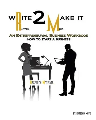 Írj, hogy sikerüljön: Vállalkozói üzleti munkafüzet - Write To Make It: An Entrepreneurial Business Workbook