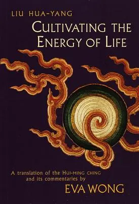 Az élet energiájának ápolása: A Hui-Ming Ching és kommentárjainak fordítása - Cultivating the Energy of Life: A Translation of the Hui-Ming Ching and Its Commentaries