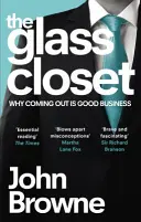 Glass Closet - Why Coming Out is Good Business (Browne John (The Lord Browne of Madingley))