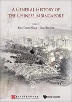 A kínaiak általános története Szingapúrban - A General History of the Chinese in Singapore