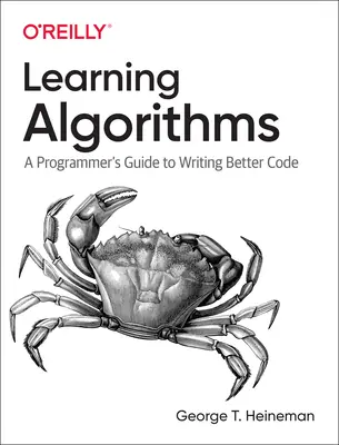 Algoritmusok tanulása: Egy programozó útmutatója a jobb kódok írásához - Learning Algorithms: A Programmer's Guide to Writing Better Code