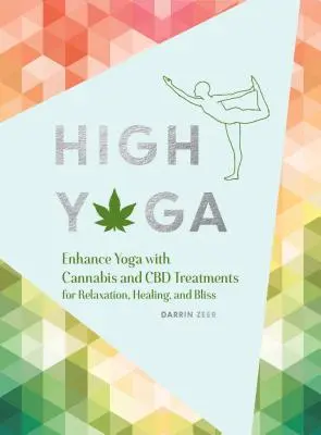 Magas jóga: Fokozza a jógát kannabisz és CBD kezelésekkel a relaxációért, gyógyulásért és boldogságért (Ajándék jógakedvelőnek, Cannabis Book f - High Yoga: Enhance Yoga with Cannabis and CBD Treatments for Relaxation, Healing, and Bliss (Gift for Yoga Lover, Cannabis Book f