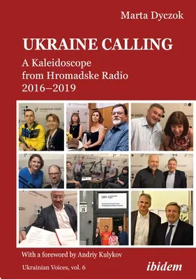 Ukrajna hívószava: A Hromadske Rádió kaleidoszkópja 2016-2019 - Ukraine Calling: A Kaleidoscope from Hromadske Radio 2016-2019