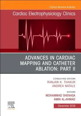 Fejlemények a szívtérképezés és a katéteres abláció terén: II. rész, a Cardiac Electrophysiology Clinics egyik száma - Advances in Cardiac Mapping and Catheter Ablation: Part II, An Issue of Cardiac Electrophysiology Clinics