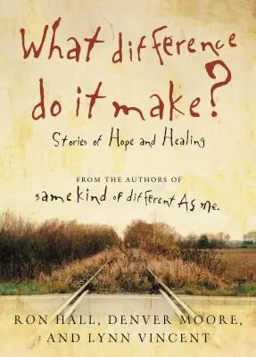 What Difference Do It Make It Make? Történetek a reményről és a gyógyulásról - What Difference Do It Make?: Stories of Hope and Healing