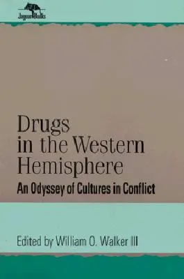 Kábítószerek a nyugati féltekén: A konfliktusban álló kultúrák odüsszeiája - Drugs in the Western Hemisphere: An Odyssey of Cultures in Conflict