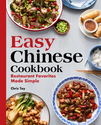 Könnyű kínai szakácskönyv: Egyszerűvé tett éttermi kedvencek - Easy Chinese Cookbook: Restaurant Favorites Made Simple